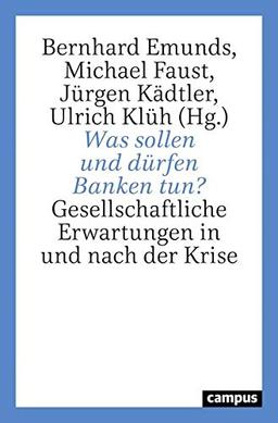 Was sollen und dürfen Banken tun?: Gesellschaftliche Erwartungen in und nach der Finanzkrise