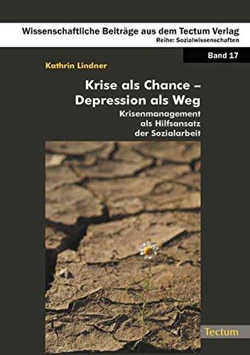 Krise als Chance - Depression als Weg: Krisenmanagement als Hilfsansatz der Sozialarbeit