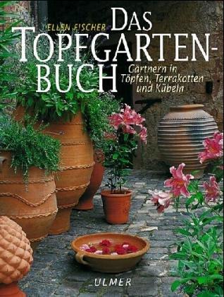 Das Topfgartenbuch. Gärtnern in Töpfen, Terrakotten und Kübeln