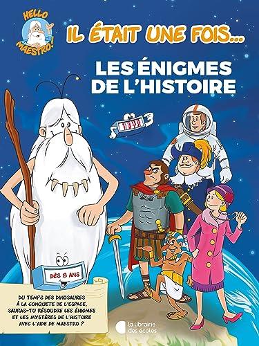 Les énigmes de l'histoire : un livre-jeu pour découvrir l'histoire en s'amusant ! : dès 8 ans