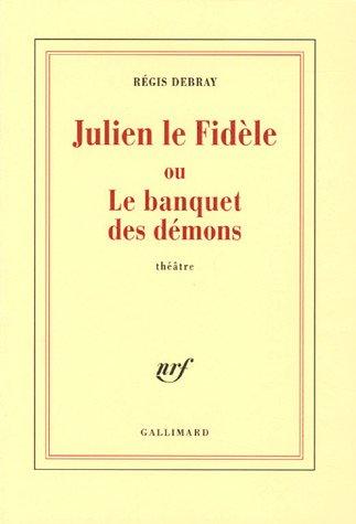 Julien le fidèle ou Le banquet des démons : théâtre