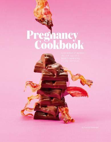 Pregnancy Cookbook: A Collection of Recipes that Appeal or Appal Depending on your Trimester