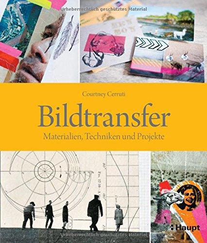 Bildtransfer: Materialien, Techniken und Projekte