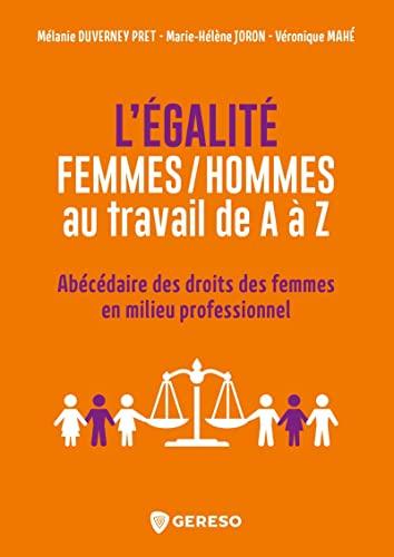 L'égalité femmes-hommes au travail de A à Z : abécédaire des droits des femmes en milieu professionnel