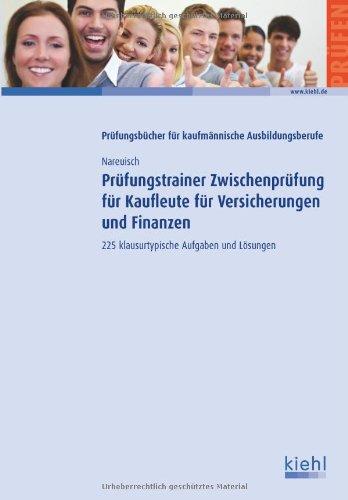 Prüfungstrainer Zwischenprüfung für Kaufleute für Versicherungen und Finanzen: 225 klausurtypische Aufgaben und Lösungen