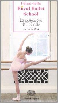 La perfezione di Isabelle. I diari della Royal Ballet School (Storie e rime)