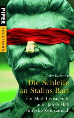 Die Schleife an Stalins Bart: Ein Mädchenstreich, acht Jahre Haft und die Zeit danach