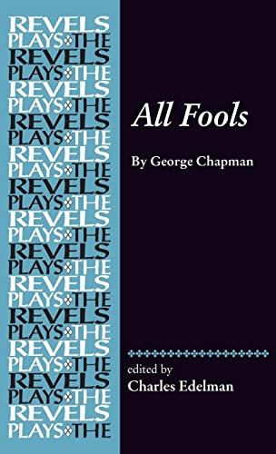 All Fools: By George Chapman (The Revels Plays)