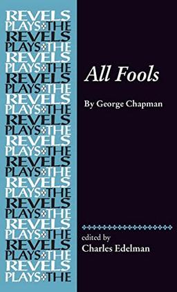 All Fools: By George Chapman (The Revels Plays)