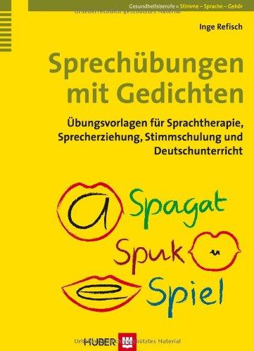 Sprechübungen mit Gedichten: Übungsvorlagen für Sprachtherapie, Sprecherziehung, Stimmschulung und Deutschunterricht