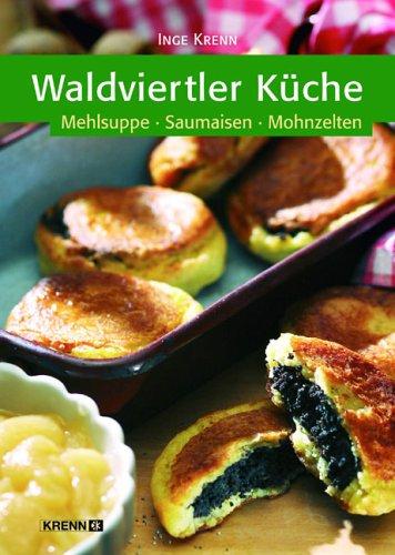 Waldviertler Küche: Mehlsuppe - Saumaisen - Mohnzelten