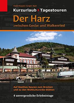 Der Harz zwischen Goslar und Walkenried: Auf Goethes Spuren zum Brocken und zu den Weltkulturerbe-Stätten (Kurzurlaub - Tagestouren)