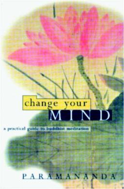 Change Your Mind: A practical guide to Buddhist meditation