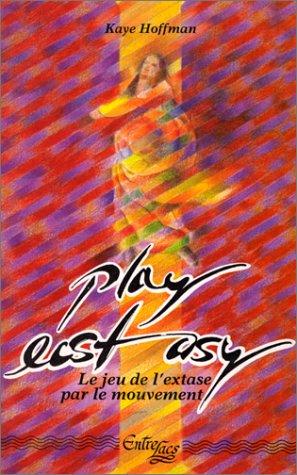 Play Ecstasy : le jeu de l'extase par le mouvement