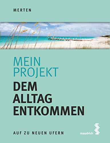 Mein Projekt: Dem Alltag entkommen (Auf zu neuen Ufern)