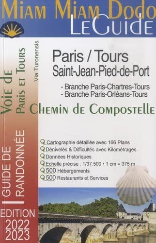 Miam miam dodo, le guide, voie de Paris et Tours, chemin de Compostelle, via Turonensis : Paris-Tours-Saint-Jean-Pied-de-Port : branche Paris-Chartres-Tours, branche Paris-Orléans-Tours, tronçon commun de Tours à Saint-Jean-Pied-de-Port