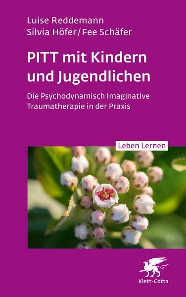 PITT mit Kindern und Jugendlichen (Leben Lernen, Bd. 339): Die Psychodynamisch Imaginative Traumatherapie in der Praxis