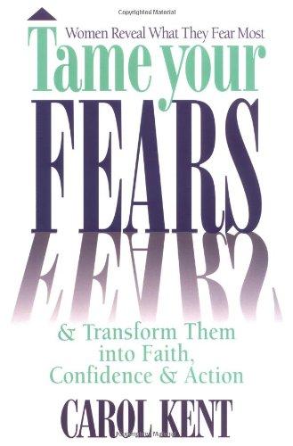 Tame Your Fears & Transform Them into Faith, Confidence & Action