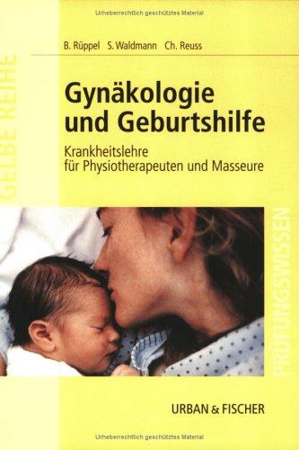 Gynäkologie und Geburtshilfe: Krankheitslehre für Physiotherapeuten und Masseure