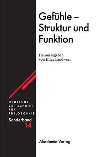 Gefühle - Struktur und Funktion (Deutsche Zeitschrift für Philosophie / Sonderbände, Band 14)