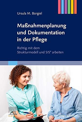 Maßnahmenplanung und Dokumentation in der Pflege: Richtig mit dem Strukturmodell und  SIS® arbeiten