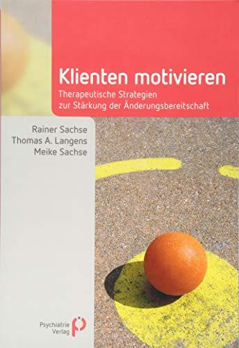 Klienten motivieren: Therapeutische Strategien zur Stärkung der Änderungsbereitschaft (Fachwissen)