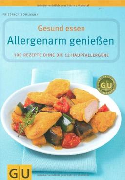 Allergenarm genießen: 100 Rezepte ohne die 12 Hauptallergene. Gesund essen (GU Gesund essen)