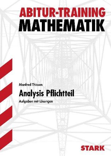 Analysis Pflichtteil. Aufgaben mit Lösungen. Ausgabe für Baden-Württemberg. Abitur-Training Mathematik: Nach der neuen Prüfungsordnung. Aufgaben mit Lösungen