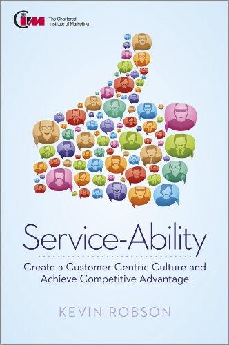 Service-Ability: Create a Customer Centric Culture and Achieve Competitive Advantage