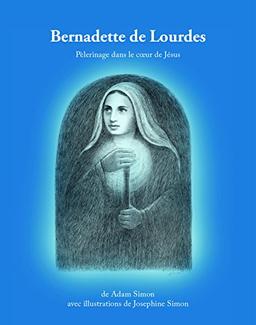 Bernadette de Lourdes 2018: Pelerinage dans le coeur de Jesus