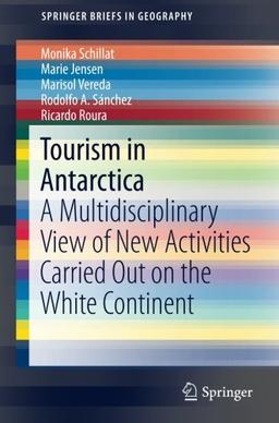 Tourism in Antarctica: A Multidisciplinary View of New Activities Carried Out on the White Continent (SpringerBriefs in Geography)