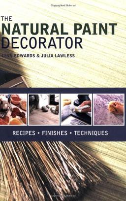 The Natural Paint Decorator: Recipes, Finishes, Techniques