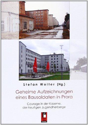 Geheime Aufzeichnungen eines Bausoldaten in Prora: Courage in der Kaserne, der heutigen Jugendherberge