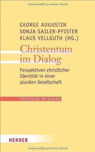 Christentum im Dialog: Perspektiven christlicher Identität in einer pluralen Gesellschaft (Theologie im Dialog)