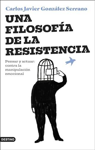 Una filosofía de la resistencia: Pensar y actuar: contra la manipulación emocional (Imago Mundi)