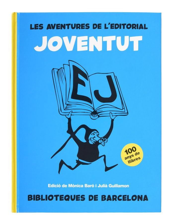 LES AVENTURES DE L'EDITORIAL JOVENTUT: 100 anys de llibres (Barcelona literaria)