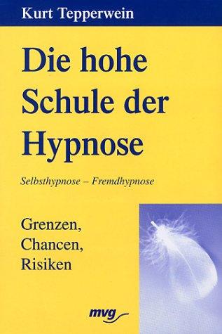 Die hohe Schule der Hypnose. Grenzen, Chancen, Risiken.