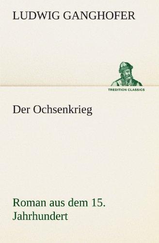 Der Ochsenkrieg: Roman aus dem 15. Jahrhundert (TREDITION CLASSICS)