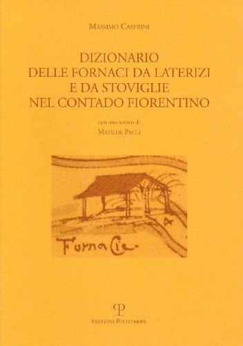 Dizionario Delle Fornaci Da Laterizi E Da Stoviglie Nel Contado Fiorentino (Testi E Studi)