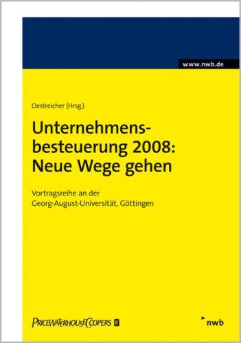 Unternehmensbesteuerung 2008: Neue Wege gehen: Vortragsreihe an der Georg-August-Universität Göttingen