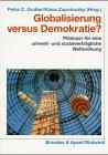 Globalisierung versus Demokratie?: Plädoyer für eine umwelt- und sozialverträgliche Weltordnung