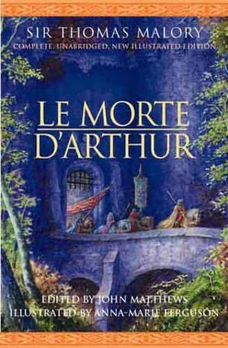 Le Morte D'Arthur: The Complete, Unabridged, New Illustrated Edition