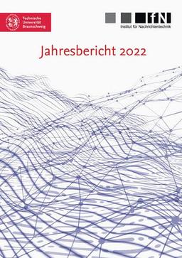 Jahresbericht 2022 (Mitteilungen aus dem Institut für Nachrichtentechnik der Technischen Universität Braunschweig)