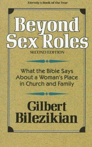 Beyond Sex Roles: What the Bible Says about a Woman's Place in Church and Family: A Guide for the Study of Female Roles in the Bible