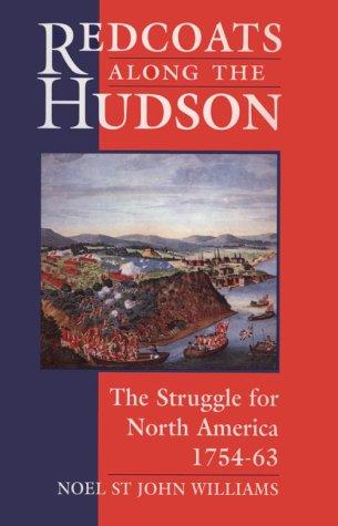 Redcoats Along the Hudson: The Struggle for North America 1754-1763: Struggle for North America, 1754-63 (Paperback Classics)