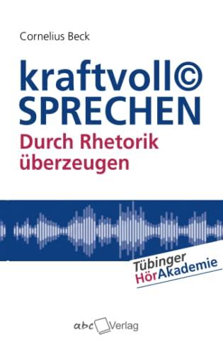 kraftvoll© SPRECHEN: Durch Rhetorik überzeugen (Tübinger HörAkademie)