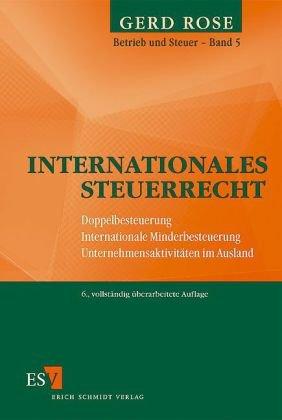 Betrieb und Steuer 5. Grundzüge des Internationalen Steuerrechts: Doppelbesteuerung, Internationale Minderbesteuerung, Unternehmensaktivitäten im Ausland. Neueste Rechtslage