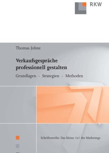 Verkaufsgespräche professionell gestalten.: Grundlagen - Strategien - Methoden.