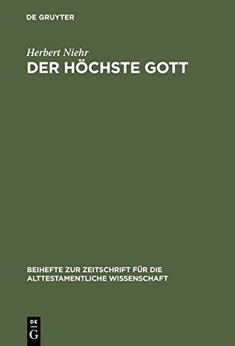 Der höchste Gott: Alttestamentlicher JHWH-Glaube im Kontext syrisch-kanaanäischer Religion des 1. Jahrtausends v. Chr.: Alttestamentlicher Jhwh-Glaube ... die alttestamentliche Wissenschaft, Band 190)