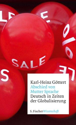 Abschied von Mutter Sprache: Deutsch in Zeiten der Globalisierung